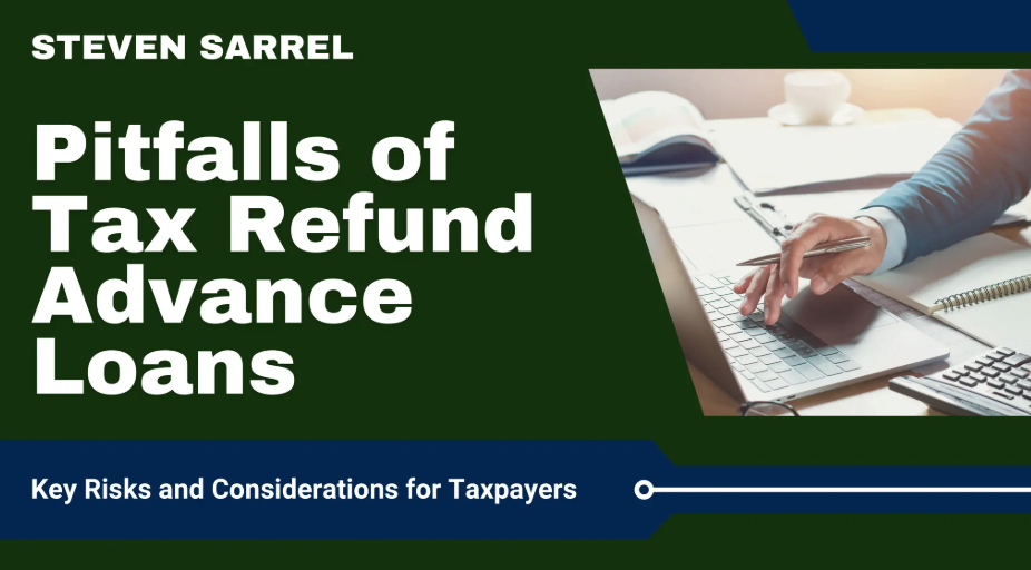 Pitfalls of Tax Refund Advance Loans, presentation by Steven Sarrel, CPA and partner